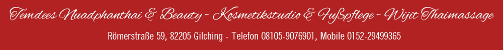 Temdees Nuadphanthai & Beauty - Kosmetikstudio & Fupflege - Wijit Thaimassage, Rmerstrae 59, 82205 Gilching  Tel. 08105-9076901, Mob. 0152-29499365